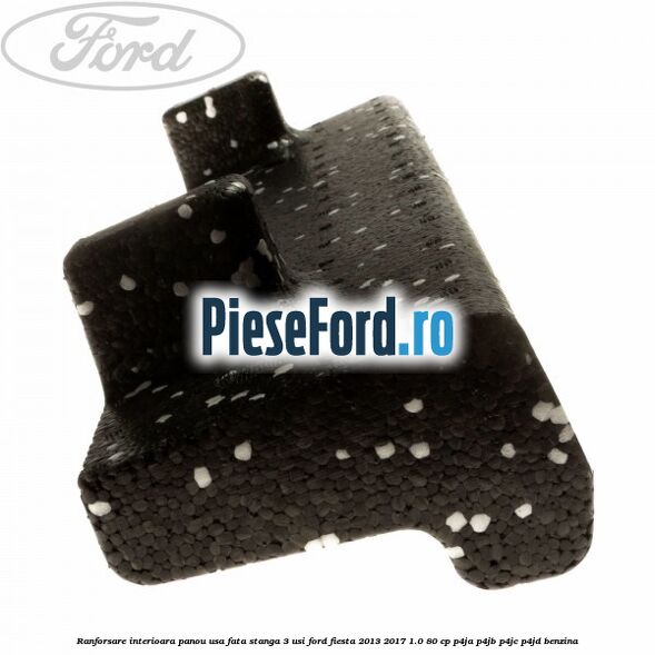 Ranforsare interioara panou usa fata stanga 3 usi Ford Fiesta 2013-2017 1.0 80 cp P4JA, P4JB, P4JC, P4JD benzina