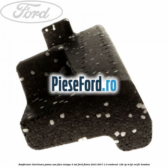 Ranforsare interioara panou usa fata stanga 3 usi Ford Fiesta 2013-2017 1.0 EcoBoost 125 cp M1JE, M1JH benzina