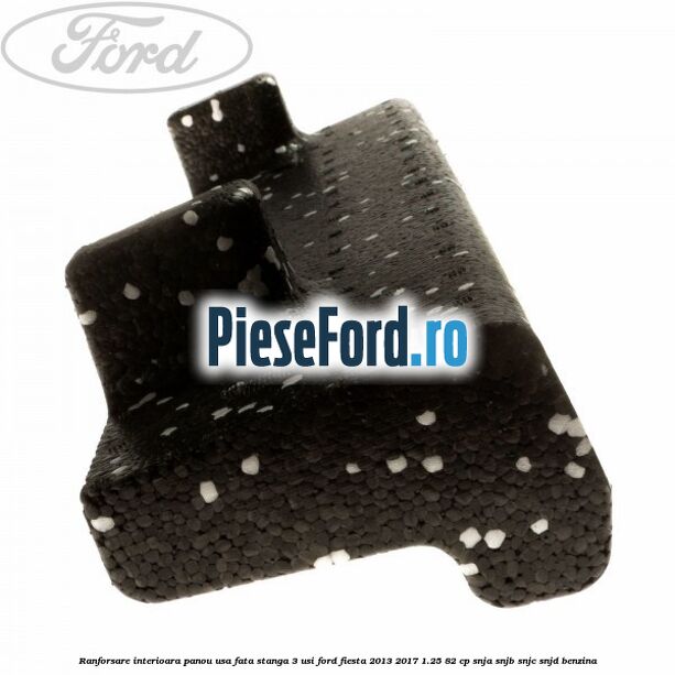 Ranforsare interioara panou usa fata stanga 3 usi Ford Fiesta 2013-2017 1.25 82 cp SNJA, SNJB, SNJC, SNJD benzina