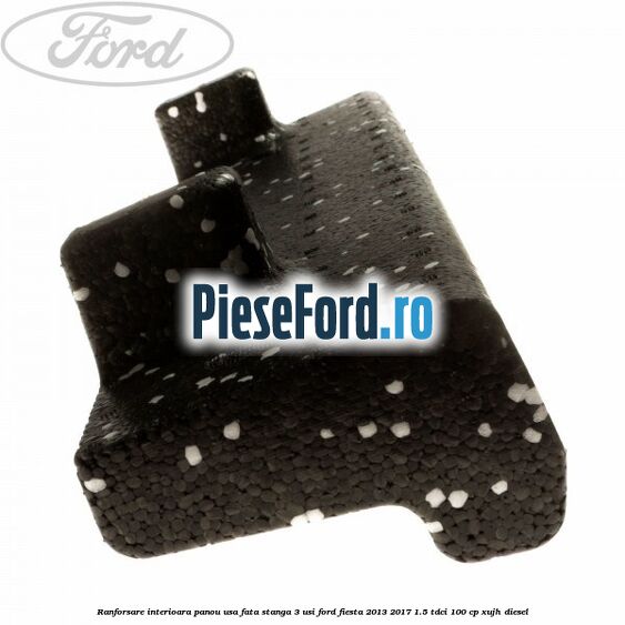 Ranforsare interioara panou usa fata stanga 3 usi Ford Fiesta 2013-2017 1.5 TDCi 100 cp XUJH diesel