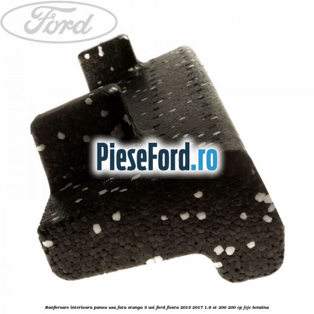 Ranforsare interioara panou usa fata stanga 3 usi Ford Fiesta 2013-2017 1.6 ST 200 200 cp JTJC benzina
