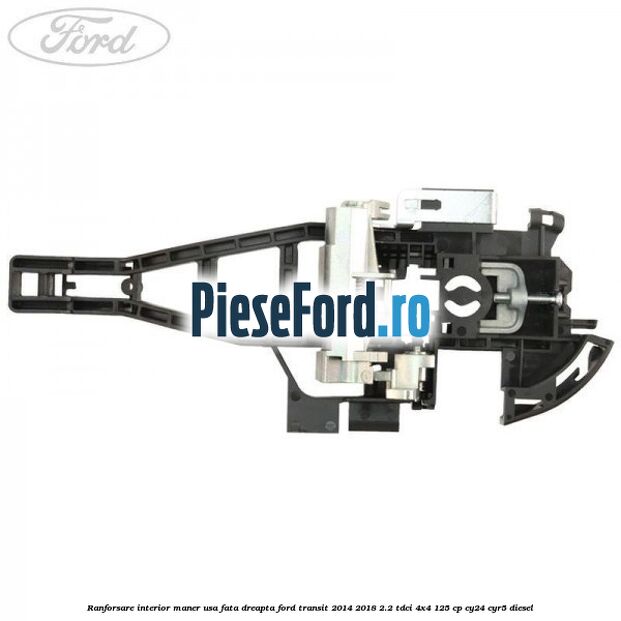 Ranforsare interior maner usa fata dreapta Ford Transit 2014-2018 2.2 TDCi 4x4 125 cp CY24, CYR5 diesel