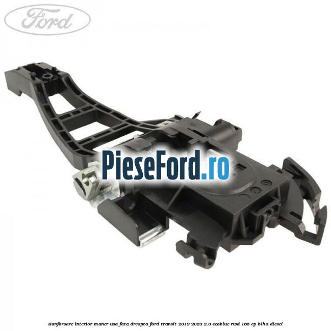 Ranforsare interior maner usa fata dreapta Ford Transit 2019-2023 2.0 EcoBlue RWD 165 cp BLHA diesel