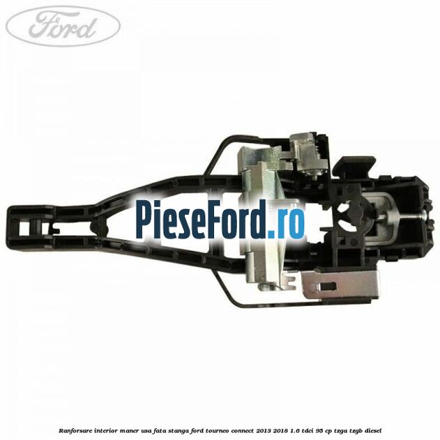 Ranforsare interior maner usa fata stanga Ford Tourneo Connect 2013-2018 1.6 TDCi 95 cp TZGA, TZGB diesel