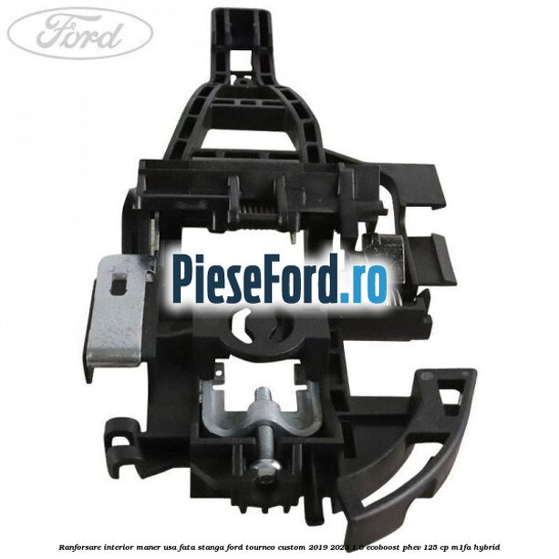 Ranforsare interior maner usa fata stanga Ford Tourneo Custom 2019-2023 1.0 EcoBoost PHEV 125 cp M1FA Hybrid
