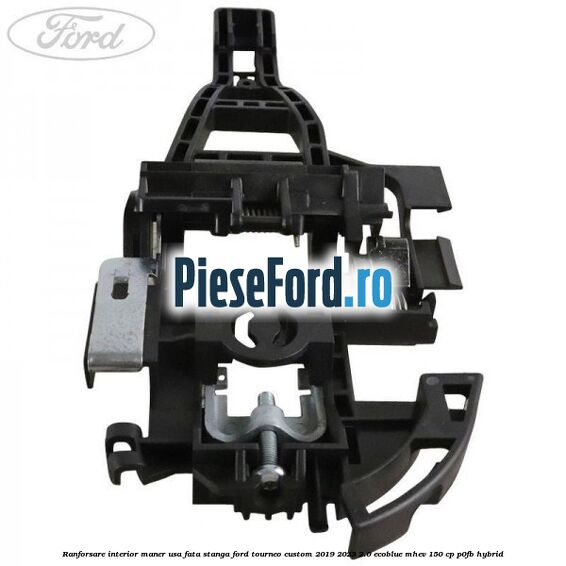 Ranforsare interior maner usa fata stanga Ford Tourneo Custom 2019-2023 2.0 EcoBlue mHEV 150 cp P0FB Hybrid