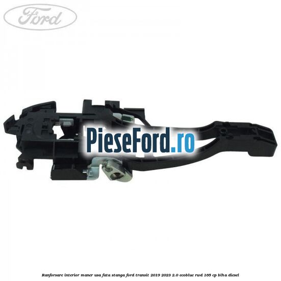 Ranforsare interior maner usa fata stanga Ford Transit 2019-2023 2.0 EcoBlue RWD 165 cp BLHA diesel