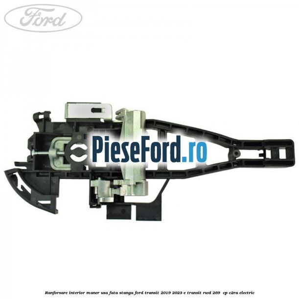 Ranforsare interior maner usa fata stanga Ford Transit 2019-2023 E-TRANSIT RWD 269  cp C2RA electric