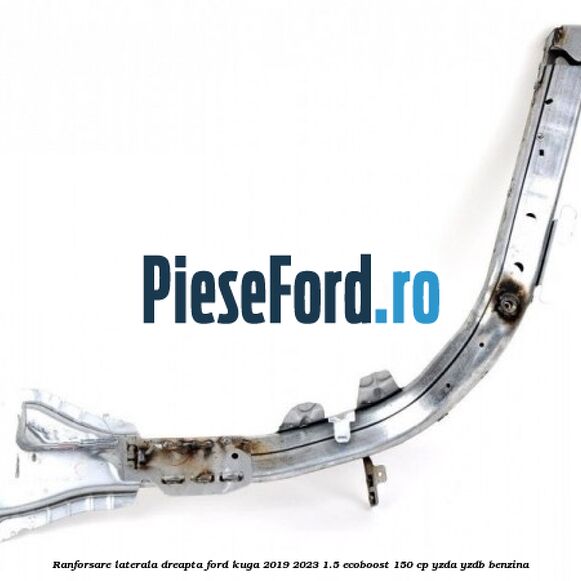 Ranforsare laterala dreapta Ford Kuga 2019-2023 1.5 EcoBoost 150 cp YZDA, YZDB benzina