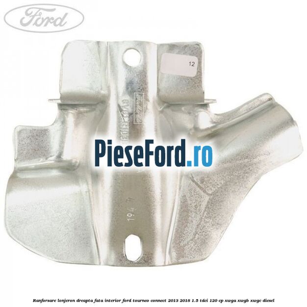 Ranforsare lonjeron dreapta fata interior Ford Tourneo Connect 2013-2018 1.5 TDCi 120 cp XWGA, XWGB, XWGC diesel