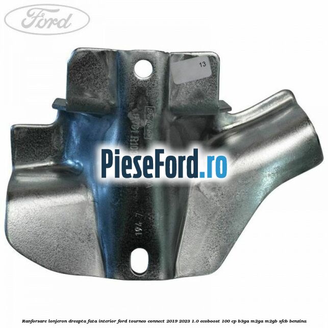 Ranforsare lonjeron dreapta fata interior Ford Tourneo Connect 2019-2023 1.0 EcoBoost 100 cp B3GA, M2GA, M2GB, SFCB benzina