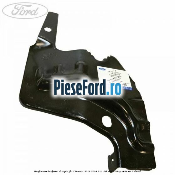 Ranforsare lonjeron dreapta Ford Transit 2014-2018 2.2 TDCi 4x4 155 cp CV24, CVR5 diesel