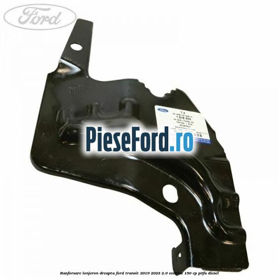 Ranforsare lonjeron dreapta Ford Transit 2019-2023 2.0 EcoBlue 150 cp P0FA diesel