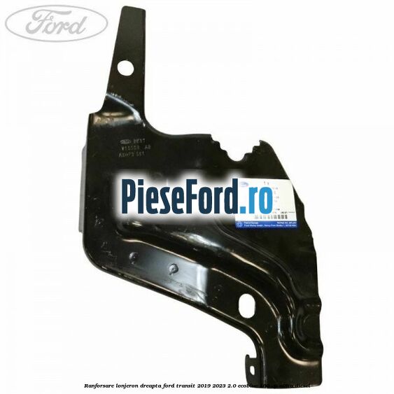 Ranforsare lonjeron dreapta Ford Transit 2019-2023 2.0 EcoBlue 160 cp N0HA diesel