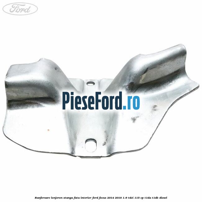 Ranforsare lonjeron stanga fata interior Ford Focus 2014-2018 1.6 TDCi 115 cp T1DA, T1DB diesel