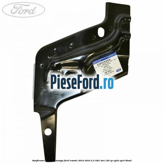 Ranforsare lonjeron stanga Ford Transit 2014-2018 2.2 TDCi 4x4 125 cp CY24, CYR5 diesel