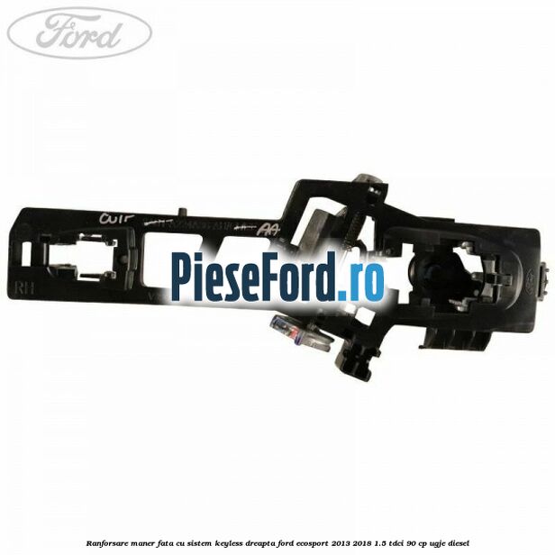 Ranforsare maner fata cu sistem keyless dreapta Ford EcoSport 2013-2018 1.5 TDCi 90 cp UGJE diesel