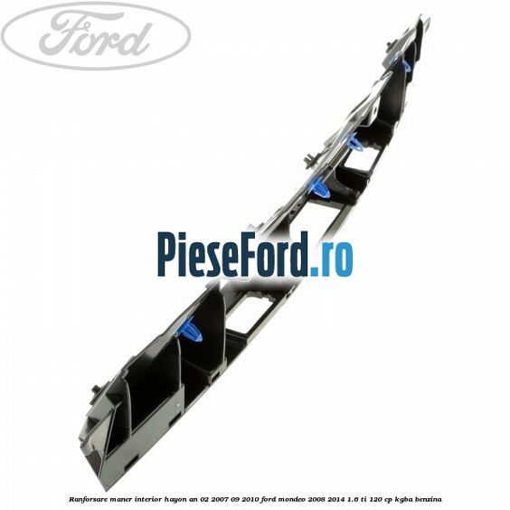 Ranforsare maner interior hayon an 02/2007-09/2010 Ford Mondeo 2008-2014 1.6 Ti 120 cp Ranforsare maner interior hayon an 02/2007-09/2010 Ford Mondeo 2008-2014 1.6 Ti 120 cp KGBA benzina