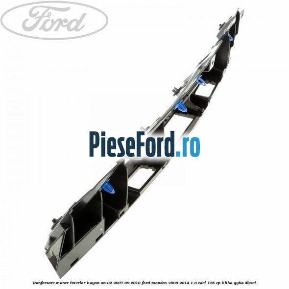 Ranforsare maner interior hayon an 02/2007-09/2010 Ford Mondeo 2008-2014 1.8 TDCi 125 cp KHBA, QYBA diesel