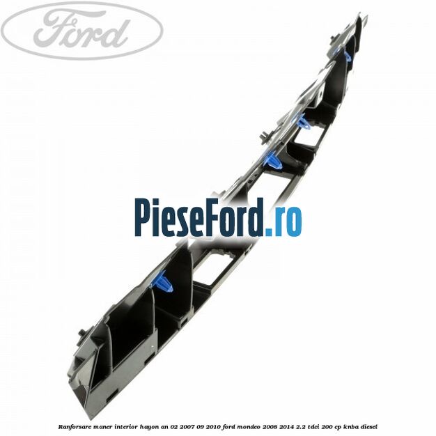 Ranforsare maner interior hayon an 02/2007-09/2010 Ford Mondeo 2008-2014 2.2 TDCi 200 cp KNBA diesel