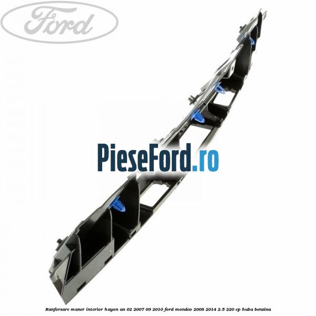 Ranforsare maner interior hayon an 02/2007-09/2010 Ford Mondeo 2008-2014 2.5 220 cp Ranforsare maner interior hayon an 02/2007-09/2010 Ford Mondeo 2008-2014 2.5 220 cp HUBA benzina