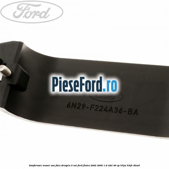 Ranforsare maner usa fata dreapta 5 usi Ford Fiesta 2002-2005 1.6 TDCi 90 cp HHJA, HHJB diesel
