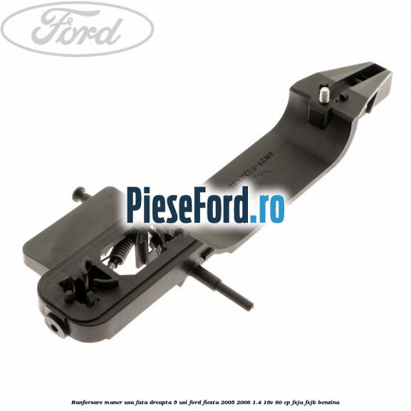 Ranforsare maner usa fata dreapta 5 usi Ford Fiesta 2005-2008 1.4 16V 80 cp FXJA, FXJB benzina