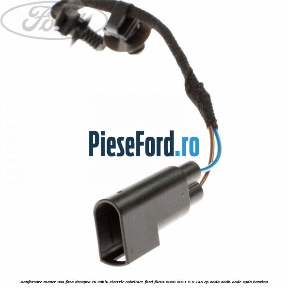 Ranforsare maner usa fata dreapta cu cablu electric cabriolet Ford Focus 2008-2011 2.0 145 cp AODA, AODB, AODE, SYDA benzina