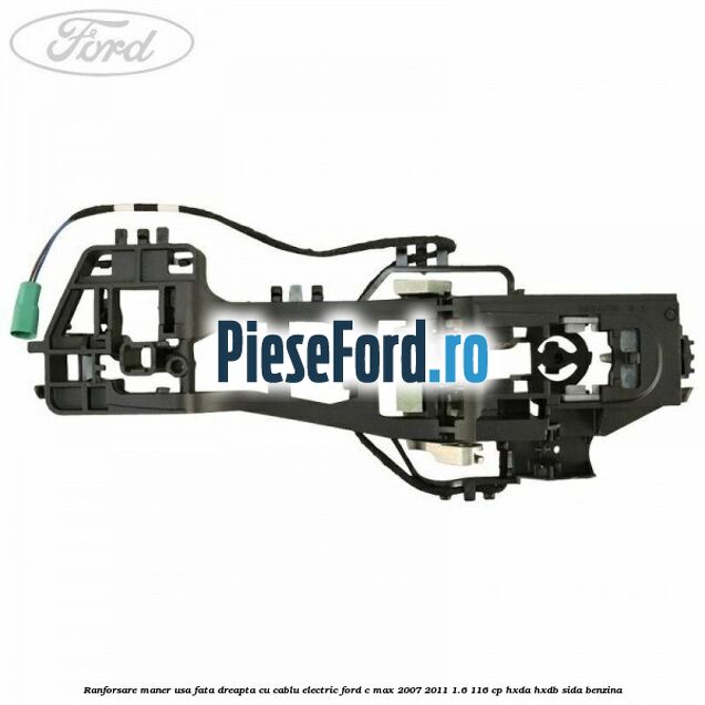 Ranforsare maner usa fata dreapta cu cablu electric Ford C-Max 2007-2011 1.6 116 cp HXDA, HXDB, SIDA benzina