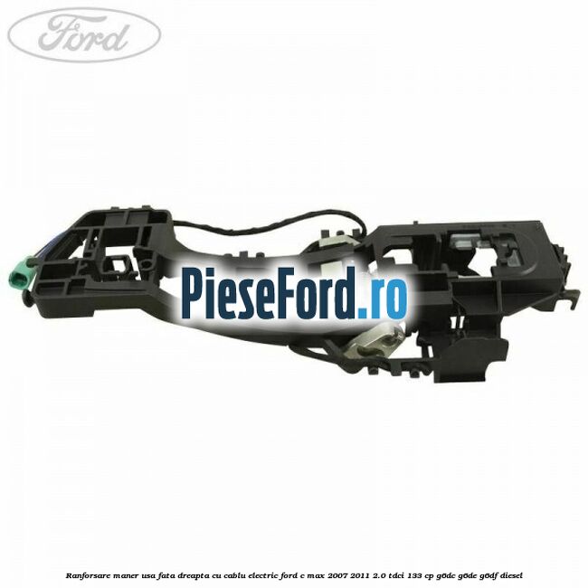 Ranforsare maner usa fata dreapta cu cablu electric Ford C-Max 2007-2011 2.0 TDCi 133 cp G6DC, G6DE, G6DF diesel