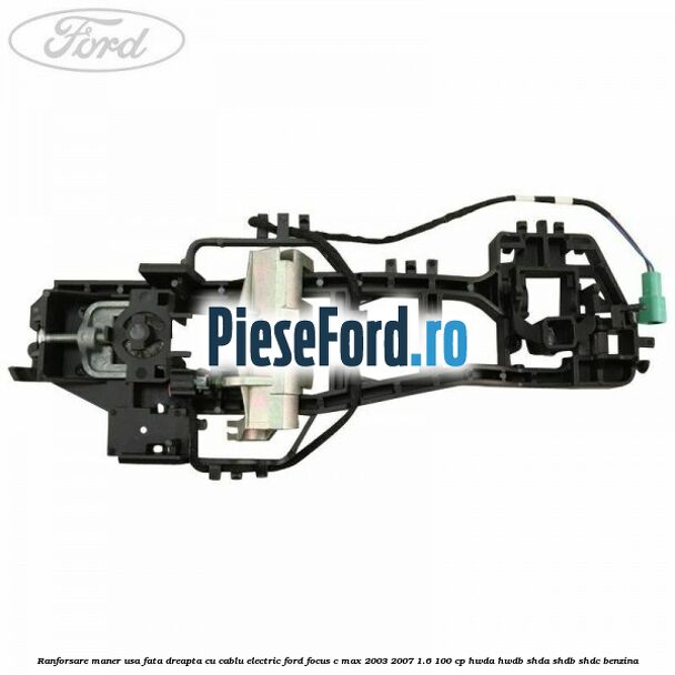Ranforsare maner usa fata dreapta cu cablu electric Ford Focus C-Max 2003-2007 1.6 100 cp HWDA, HWDB, SHDA, SHDB, SHDC benzina