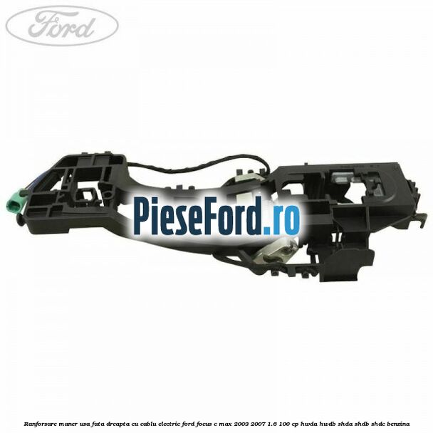 Ranforsare maner usa fata dreapta cu cablu electric Ford Focus C-Max 2003-2007 1.6 100 cp HWDA, HWDB, SHDA, SHDB, SHDC benzina