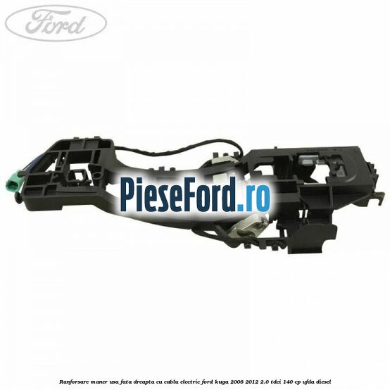 Ranforsare maner usa fata dreapta cu cablu electric Ford Kuga 2008-2012 2.0 TDCI 140 cp Ranforsare maner usa fata dreapta cu cablu electric Ford Kuga 2008-2012 2.0 TDCI 140 cp UFDA diesel