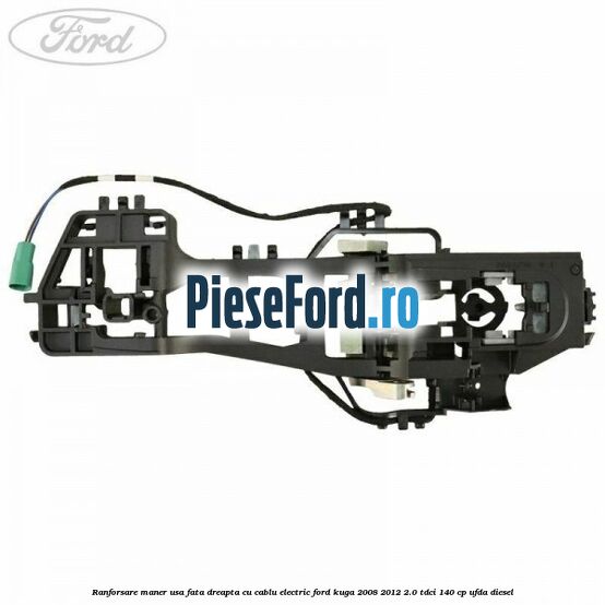 Ranforsare maner usa fata dreapta cu cablu electric Ford Kuga 2008-2012 2.0 TDCI 140 cp Ranforsare maner usa fata dreapta cu cablu electric Ford Kuga 2008-2012 2.0 TDCI 140 cp UFDA diesel
