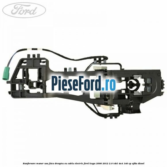 Ranforsare maner usa fata dreapta cu cablu electric Ford Kuga 2008-2012 2.0 TDCI 4x4 140 cp UFDA diesel