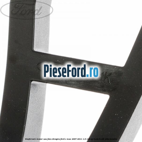 Ranforsare maner usa fata dreapta Ford C-Max 2007-2011 1.6 116 cp HXDA, HXDB, SIDA benzina