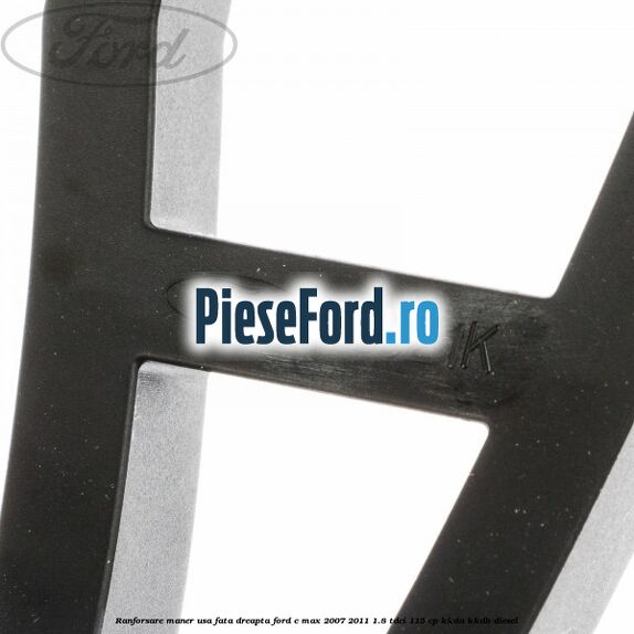 Ranforsare maner usa fata dreapta Ford C-Max 2007-2011 1.8 TDCi 115 cp KKDA, KKDB diesel