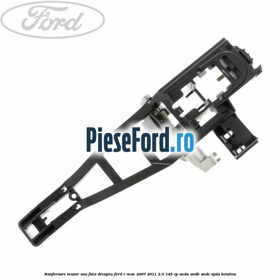 Ranforsare maner usa fata dreapta Ford C-Max 2007-2011 2.0 145 cp AODA, AODB, AODE, SYDA benzina
