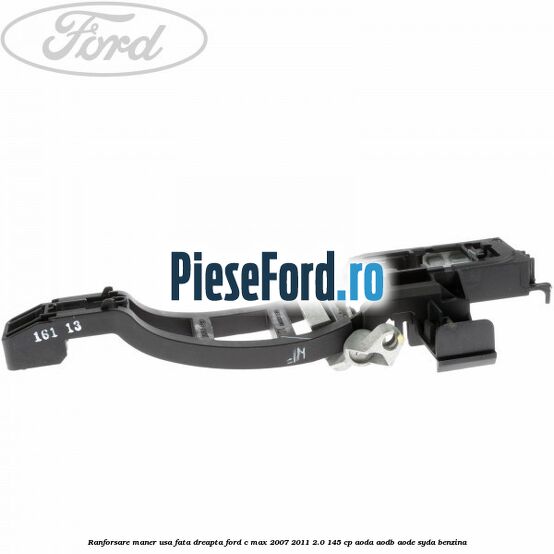 Ranforsare maner usa fata dreapta Ford C-Max 2007-2011 2.0 145 cp AODA, AODB, AODE, SYDA benzina