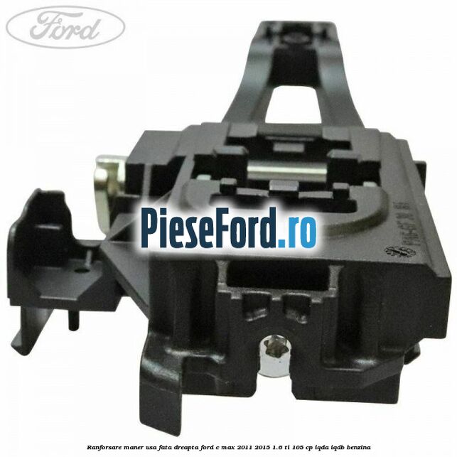 Ranforsare maner usa fata dreapta Ford C-Max 2011-2015 1.6 Ti 105 cp IQDA, IQDB benzina