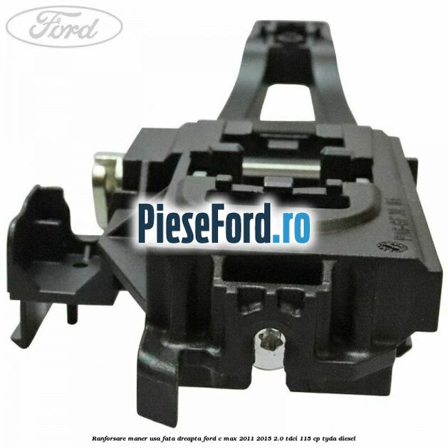 Ranforsare maner usa fata dreapta Ford C-Max 2011-2015 2.0 TDCi 115 cp TYDA diesel