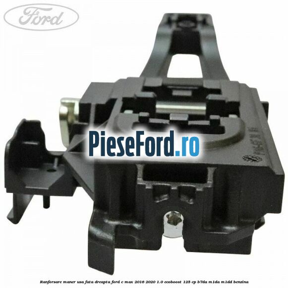 Ranforsare maner usa fata dreapta Ford C-Max 2016-2020 1.0 EcoBoost 125 cp B7DA, M1DA, M1DD benzina