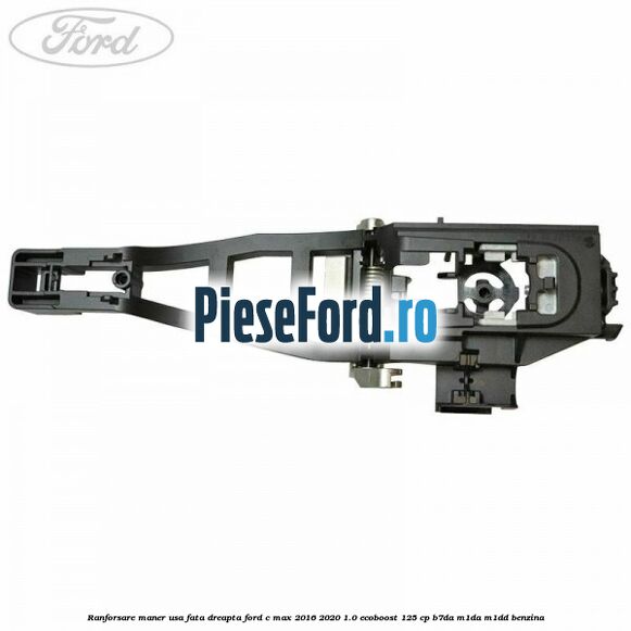 Ranforsare maner usa fata dreapta Ford C-Max 2016-2020 1.0 EcoBoost 125 cp B7DA, M1DA, M1DD benzina