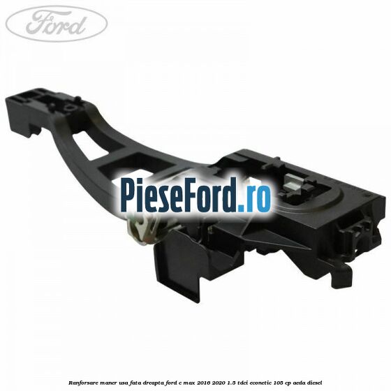 Ranforsare maner usa fata dreapta Ford C-Max 2016-2020 1.5 TDCi ECOnetic 105 cp AEDA diesel