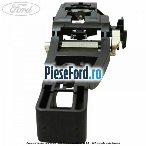 Ranforsare maner usa fata dreapta Ford C-Max 2016-2020 1.6 Ti 120 cp MUDA, MUDD benzina
