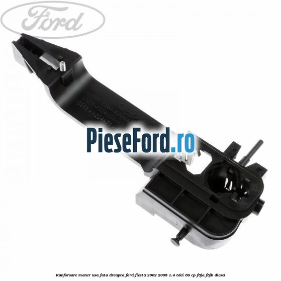 Ranforsare maner usa fata dreapta Ford Fiesta 2002-2005 1.4 TDCi 68 cp F6JA, F6JB diesel