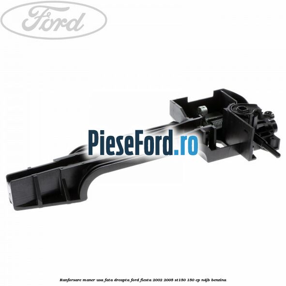 Ranforsare maner usa fata dreapta Ford Fiesta 2002-2005 ST150 150 cp N4JB benzina