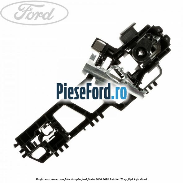 Ranforsare maner usa fata dreapta Ford Fiesta 2008-2012 1.4 TDCi 70 cp Ranforsare maner usa fata dreapta Ford Fiesta 2008-2012 1.4 TDCi 70 cp F6JD, KVJA diesel