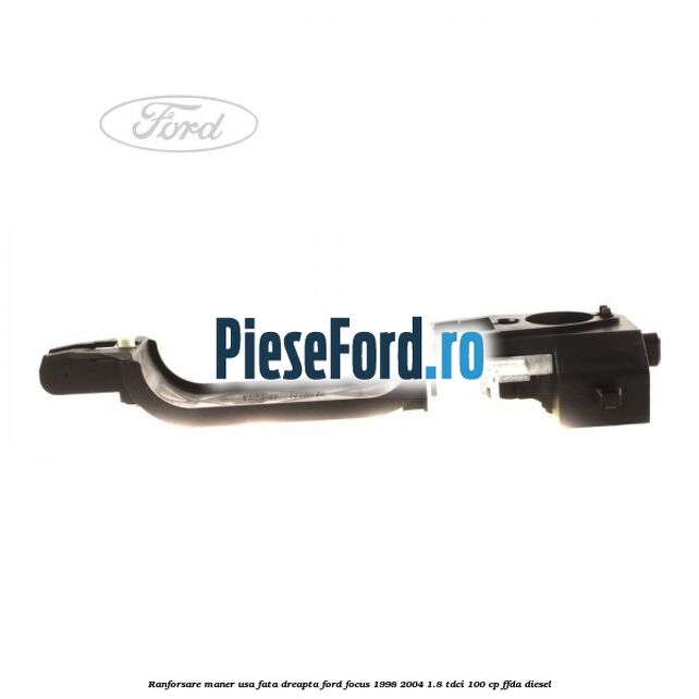 Ranforsare maner usa fata dreapta Ford Focus 1998-2004 1.8 TDCi 100 cp FFDA diesel