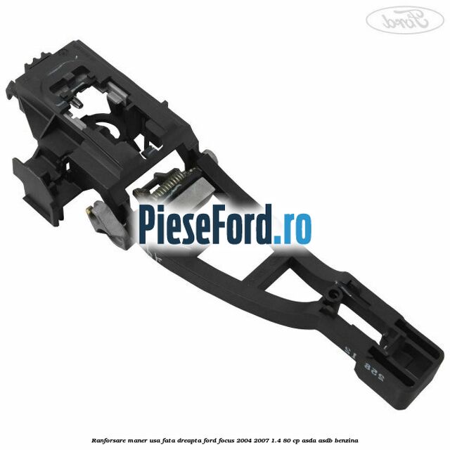 Ranforsare maner usa fata dreapta Ford Focus 2004-2007 1.4 80 cp ASDA, ASDB benzina